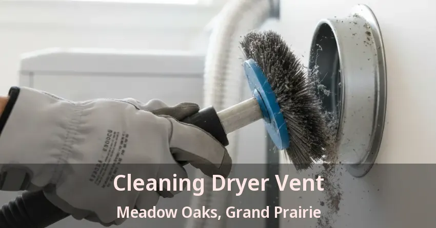 Cleaning Dryer Vent Meadow Oaks, Grand Prairie - TX