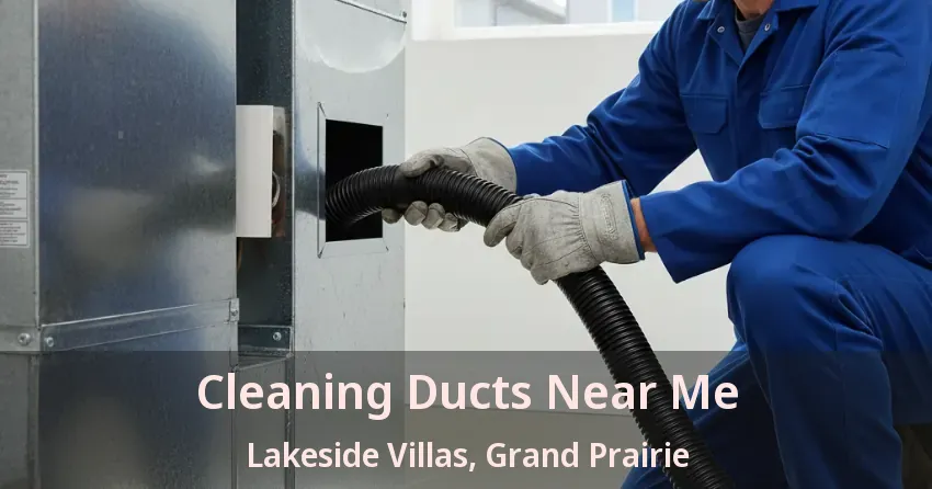 Cleaning Ducts Near Me Lakeside Villas, Grand Prairie - TX