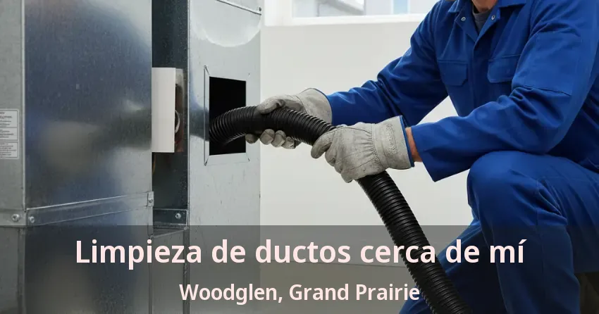 Limpieza de ductos cerca de mí Woodglen, Grand Prairie - TX Limpieza de ductos cerca de mí Woodglen, Grand Prairie - TX