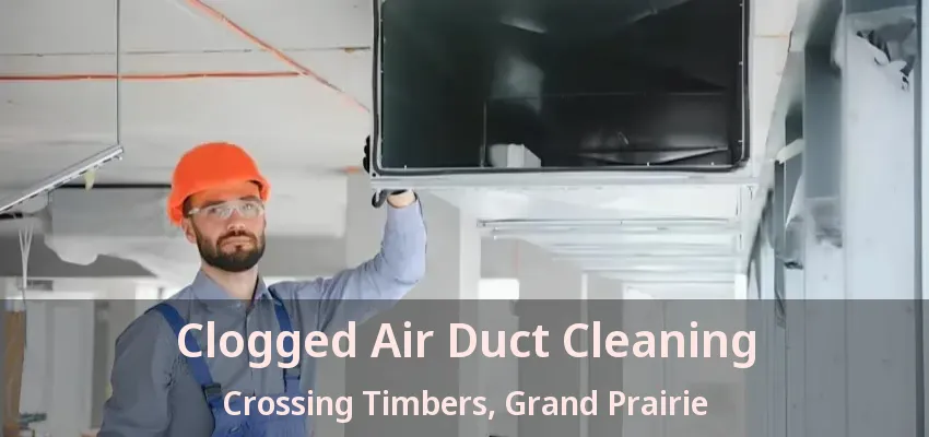 Clogged Air Duct Cleaning Crossing Timbers, Grand Prairie - TX