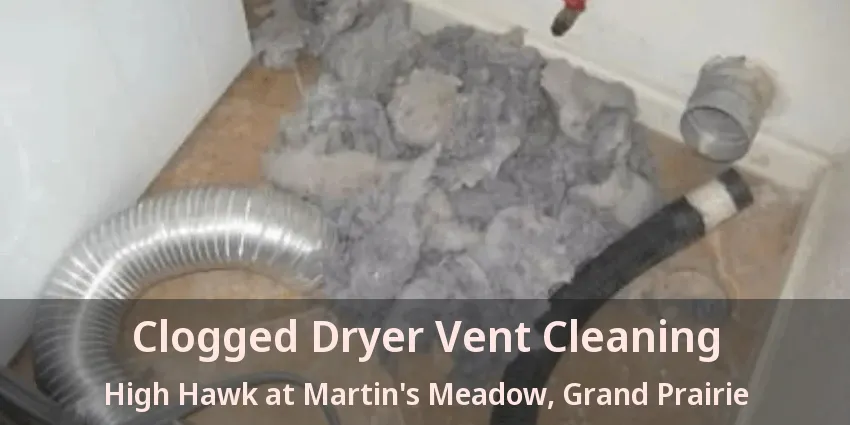 Clogged Dryer Vent Cleaning High Hawk at Martin's Meadow, Grand Prairie - TX