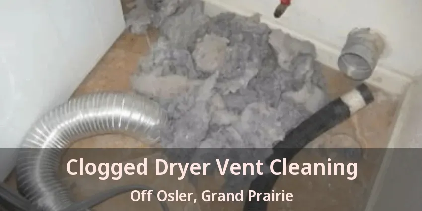 Clogged Dryer Vent Cleaning Off Osler, Grand Prairie - TX