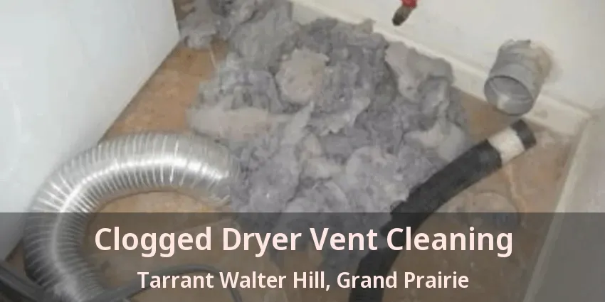 Clogged Dryer Vent Cleaning Tarrant Walter Hill, Grand Prairie - TX
