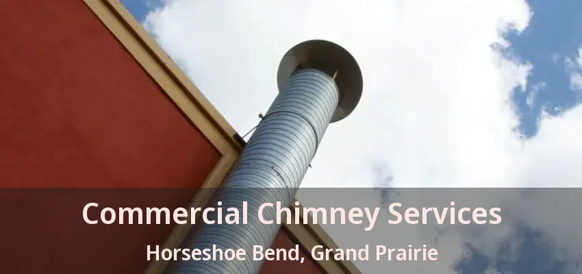 Commercial Chimney Services Horseshoe Bend, Grand Prairie - TX