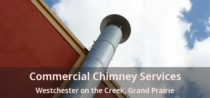 Commercial Chimney Services Westchester on the Creek, Grand Prairie - TX