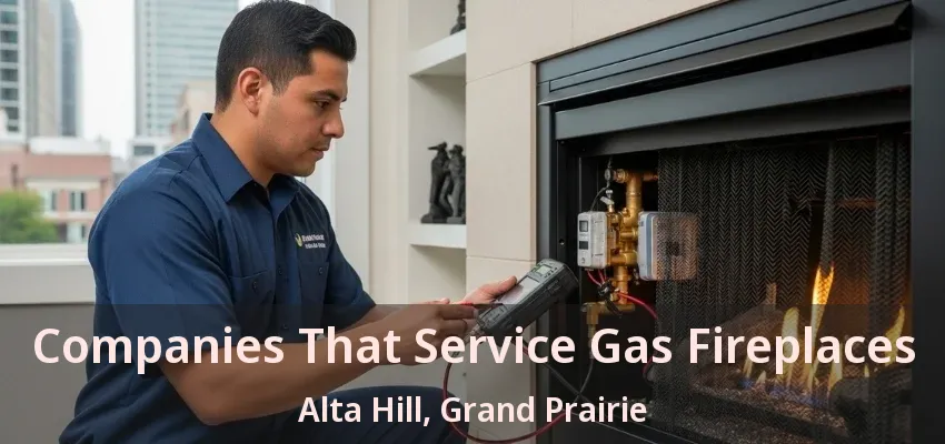Companies That Service Gas Fireplaces Alta Hill, Grand Prairie - TX