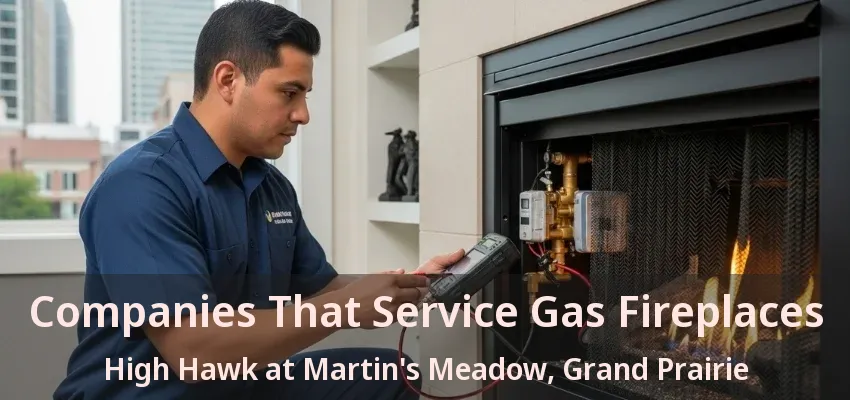 Companies That Service Gas Fireplaces High Hawk at Martin's Meadow, Grand Prairie - TX