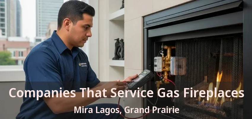 Companies That Service Gas Fireplaces Mira Lagos, Grand Prairie - TX
