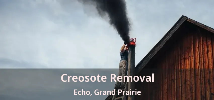 Creosote Removal Echo, Grand Prairie - TX