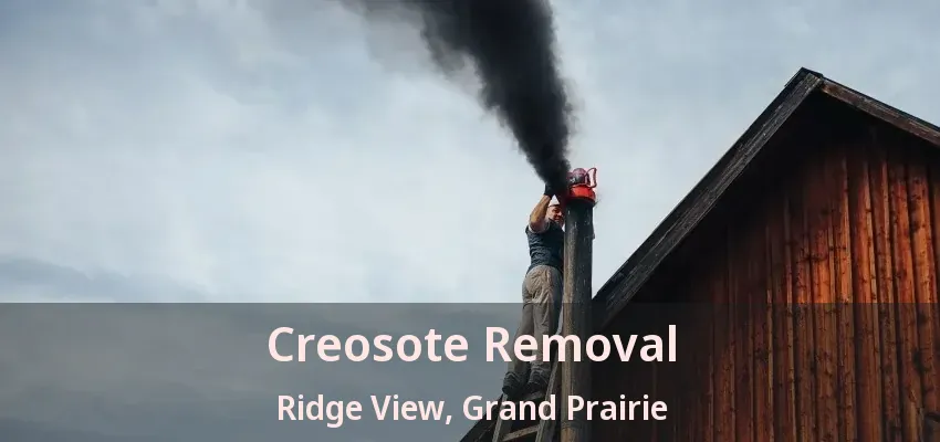Creosote Removal Ridge View, Grand Prairie - TX