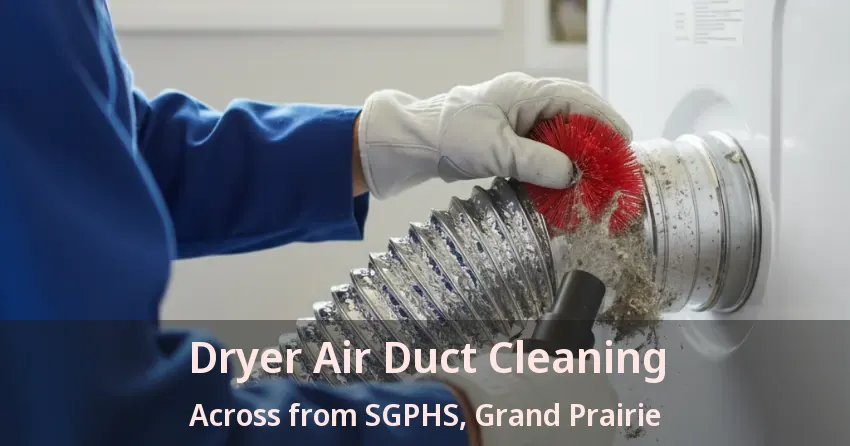 Dryer Air Duct Cleaning Across from SGPHS, Grand Prairie - TX