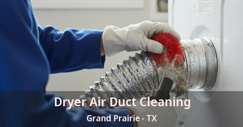 Dryer Air Duct Cleaning Grand Prairie - TX
