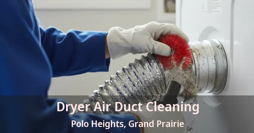 Dryer Air Duct Cleaning Polo Heights, Grand Prairie - TX