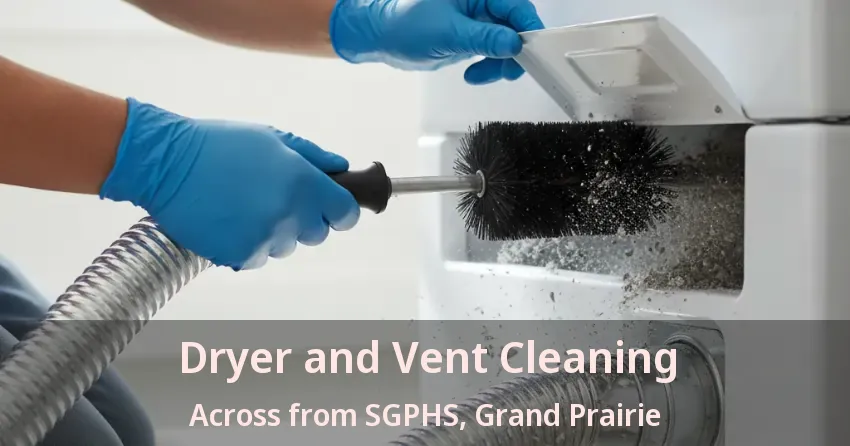 Dryer and Vent Cleaning Across from SGPHS, Grand Prairie - TX