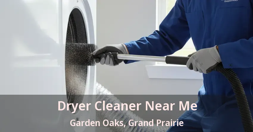Dryer Cleaner Near Me Garden Oaks, Grand Prairie - TX