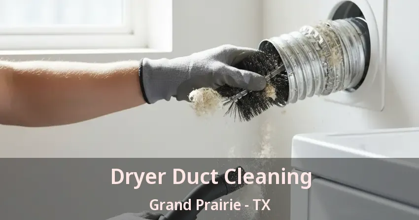 Dryer Duct Cleaning Grand Prairie - TX