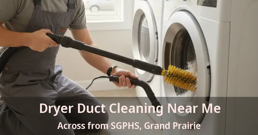 Dryer Duct Cleaning Near Me Across from SGPHS, Grand Prairie - TX