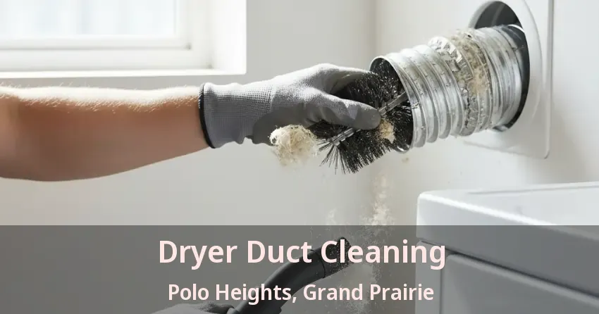 Dryer Duct Cleaning Polo Heights, Grand Prairie - TX