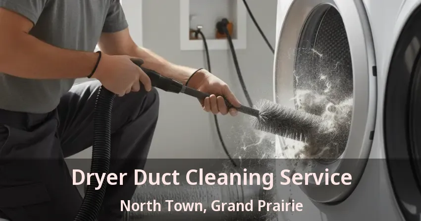 Dryer Duct Cleaning Service North Town, Grand Prairie - TX Dryer Duct Cleaning Service North Town, Grand Prairie - TX