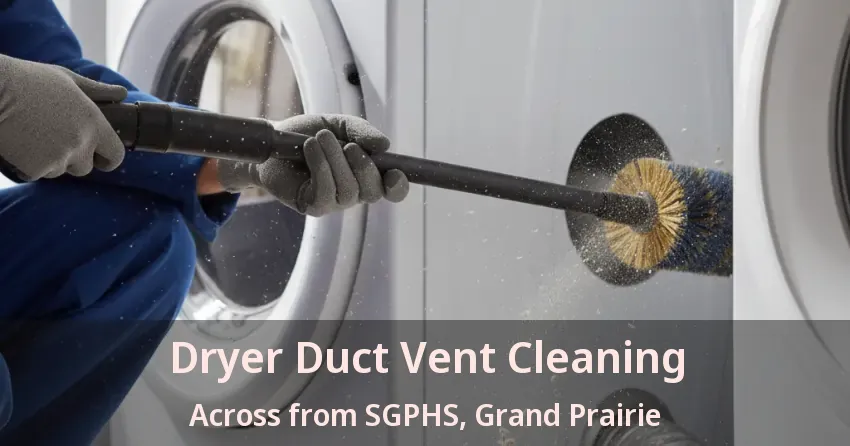 Dryer Duct Vent Cleaning Across from SGPHS, Grand Prairie - TX Dryer Duct Vent Cleaning Across from SGPHS, Grand Prairie - TX
