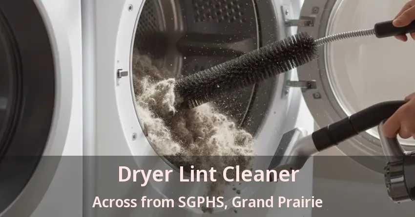 Dryer Lint Cleaner Across from SGPHS, Grand Prairie - TX Dryer Lint Cleaner Across from SGPHS, Grand Prairie - TX