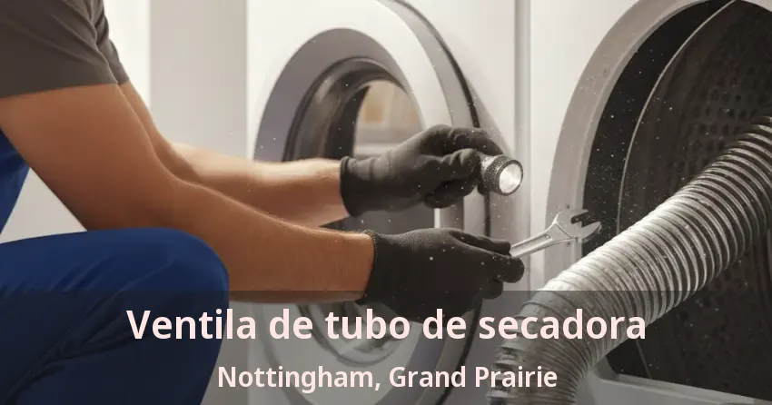 Ventila de tubo de secadora Nottingham, Grand Prairie - TX Ventila de tubo de secadora Nottingham, Grand Prairie - TX