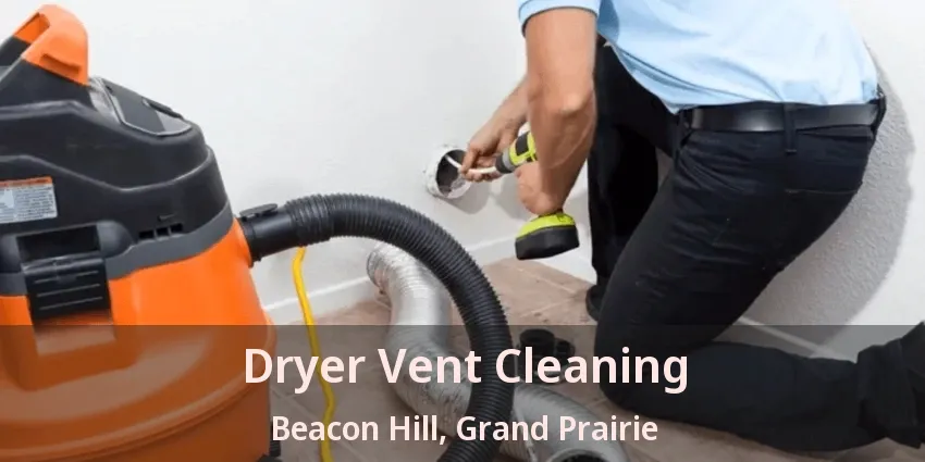 Dryer Vent Cleaning Beacon Hill, Grand Prairie - TX