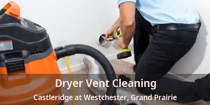 Dryer Vent Cleaning Castleridge at Westchester, Grand Prairie - TX