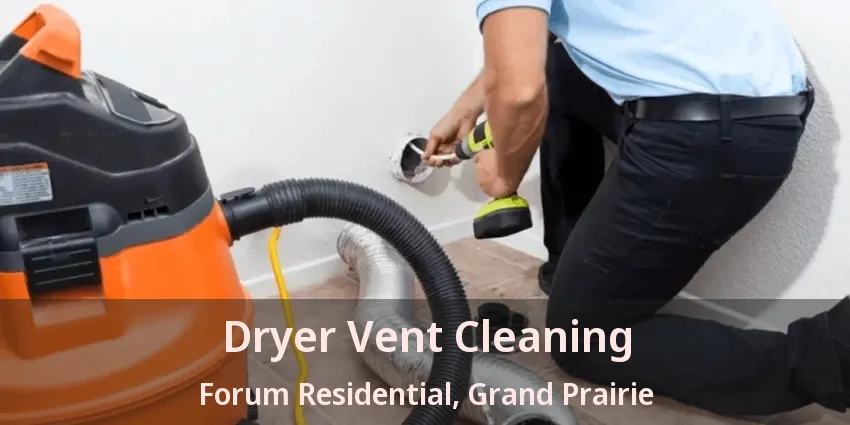 Dryer Vent Cleaning Forum Residential, Grand Prairie - TX