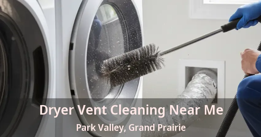 Dryer Vent Cleaning Near Me Park Valley, Grand Prairie - TX