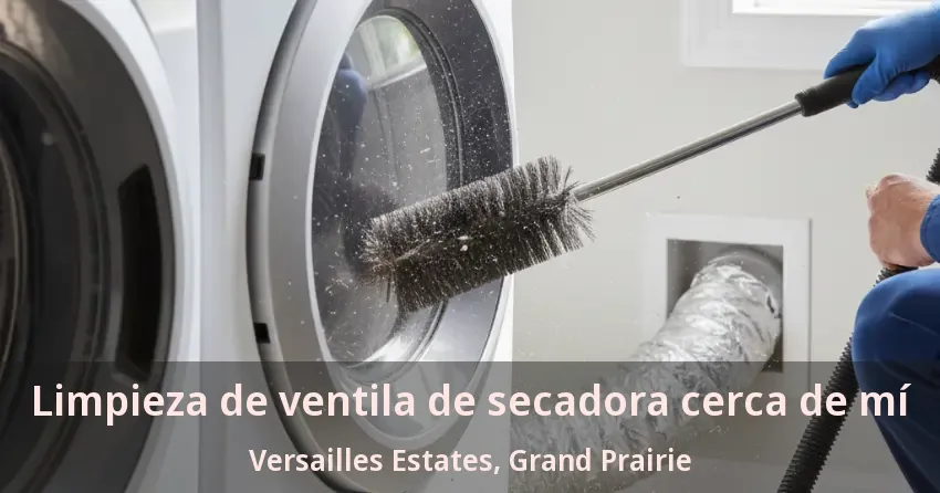 Limpieza de ventila de secadora cerca de mí Versailles Estates, Grand Prairie - TX