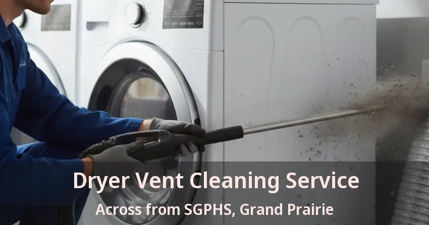 Dryer Vent Cleaning Service Across from SGPHS, Grand Prairie - TX