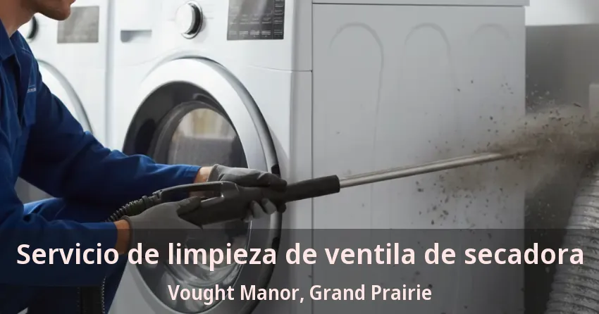 Servicio de limpieza de ventila de secadora Vought Manor, Grand Prairie - TX Servicio de limpieza de ventila de secadora Vought Manor, Grand Prairie - TX
