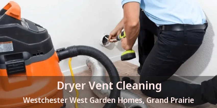 Dryer Vent Cleaning Westchester West Garden Homes, Grand Prairie - TX