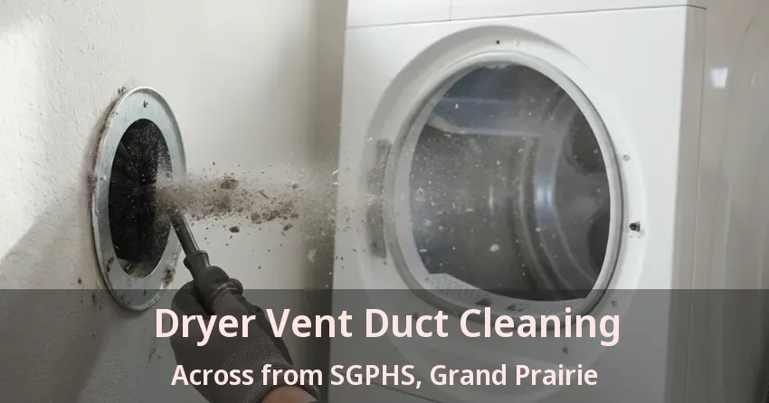 Dryer Vent Duct Cleaning Across from SGPHS, Grand Prairie - TX