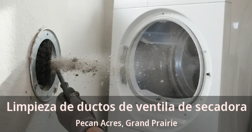 Limpieza de ductos de ventila de secadora Pecan Acres, Grand Prairie - TX Limpieza de ductos de ventila de secadora Pecan Acres, Grand Prairie - TX