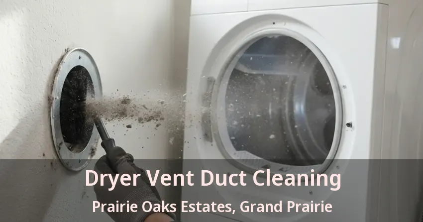 Dryer Vent Duct Cleaning Prairie Oaks Estates, Grand Prairie - TX Dryer Vent Duct Cleaning Prairie Oaks Estates, Grand Prairie - TX