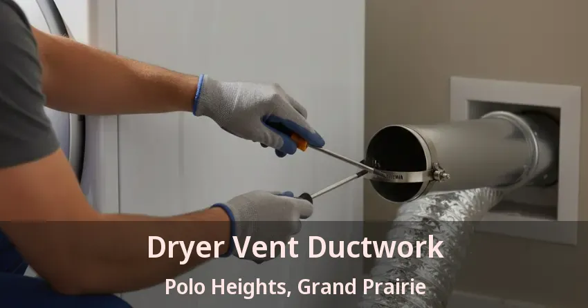 Dryer Vent Ductwork Polo Heights, Grand Prairie - TX Dryer Vent Ductwork Polo Heights, Grand Prairie - TX