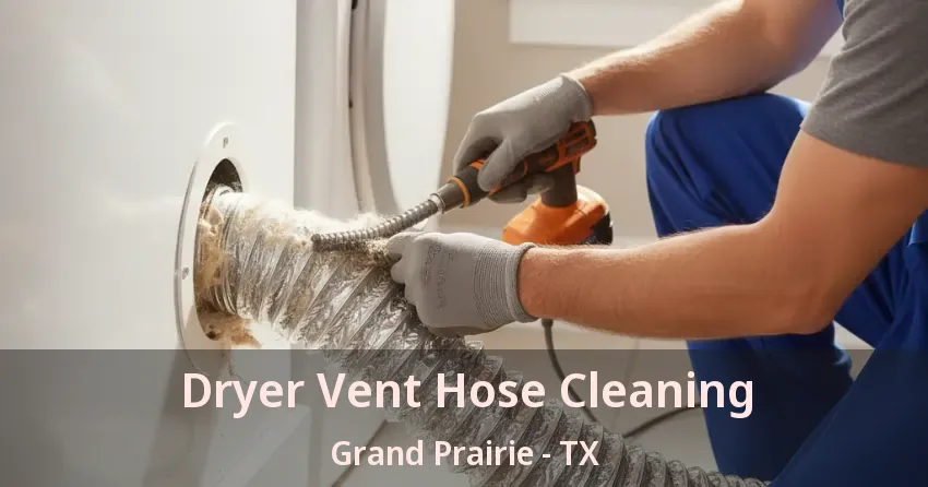 Dryer Vent Hose Cleaning Grand Prairie - TX