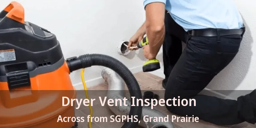 Dryer Vent Inspection Across from SGPHS, Grand Prairie - TX