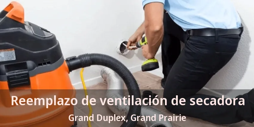 Reemplazo de ventilación de secadora Grand Duplex, Grand Prairie - TX Reemplazo de ventilación de secadora Grand Duplex, Grand Prairie - TX
