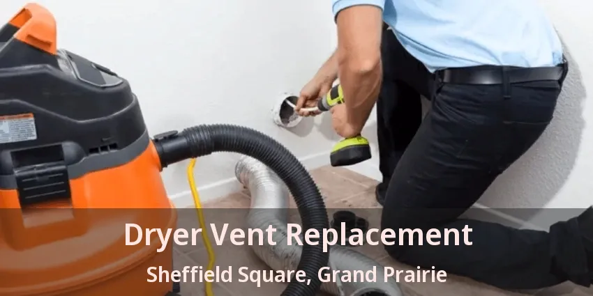 Dryer Vent Replacement Sheffield Square, Grand Prairie - TX