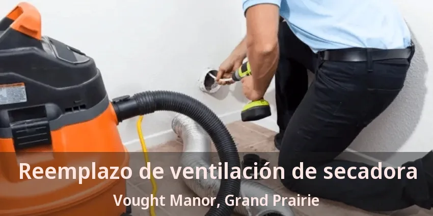 Reemplazo de ventilación de secadora Vought Manor, Grand Prairie - TX