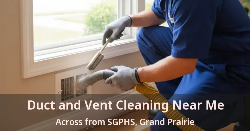 Duct and Vent Cleaning Near Me Across from SGPHS, Grand Prairie - TX