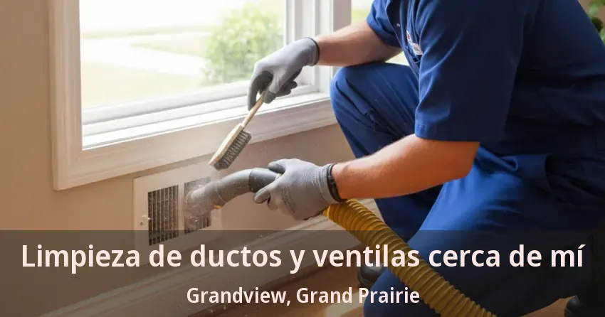Limpieza de ductos y ventilas cerca de mí Grandview, Grand Prairie - TX