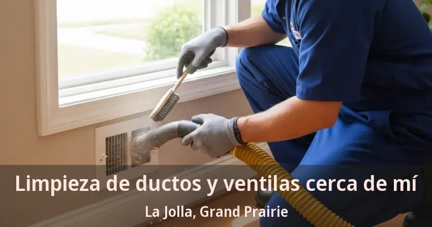 Limpieza de ductos y ventilas cerca de mí La Jolla, Grand Prairie - TX