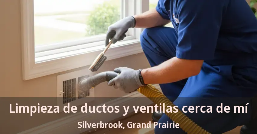 Limpieza de ductos y ventilas cerca de mí Silverbrook, Grand Prairie - TX