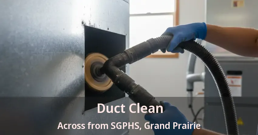 Duct Clean Across from SGPHS, Grand Prairie - TX