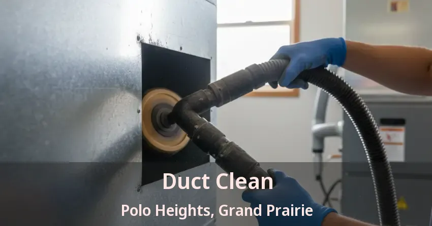 Duct Clean Polo Heights, Grand Prairie - TX Duct Clean Polo Heights, Grand Prairie - TX