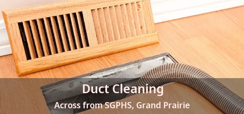 Duct Cleaning Across from SGPHS, Grand Prairie - TX
